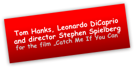 Tom Hanks, Leonardo DiCaprio and director Stephen Spielberg 
for the film „Catch Me If You Can“