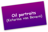 Oil portraits
(Katarina van Bevern)